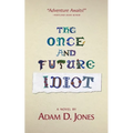 The Once and Future Idiot