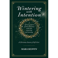 Wintering with Intention: A Christmas Season of Self-Care: A Holiday Self-Care Workbook for Rest, Reflection, and Renewal