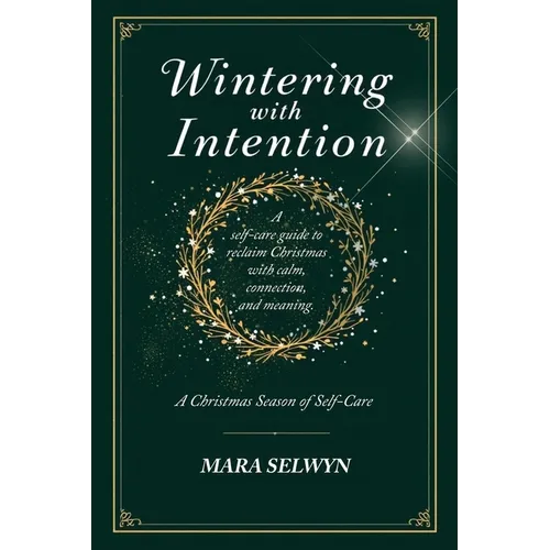 Wintering with Intention: A Christmas Season of Self-Care: A Holiday Self-Care Workbook for Rest, Reflection, and Renewal