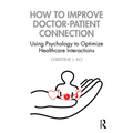 How to Improve Doctor-Patient Connection: Using Psychology to Optimize Healthcare Interactions