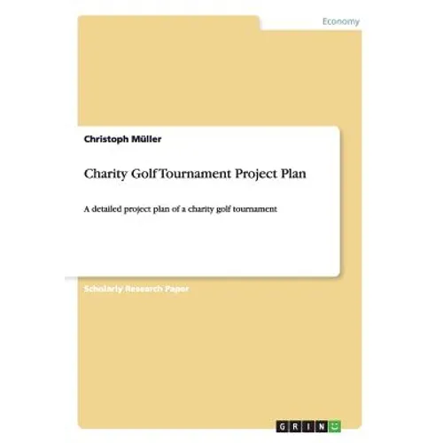 Charity Golf Tournament Project Plan: A detailed project plan of a charity golf tournament