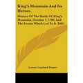 King's Mountain And Its Heroes: History Of The Battle Of King's Mountain, October 7, 1780, And The Events Which Led To It (1881)