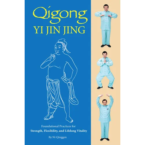 Qigong: Yi Jin Jing: Foundational Practices for Strength, Flexibility, and Lifelong Vitality