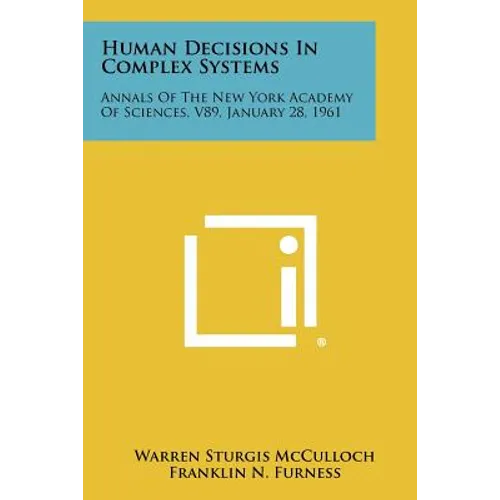 Human Decisions in Complex Systems: Annals of the New York Academy of Sciences, V89, January 28, 1961