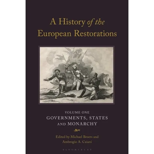 A History of the European Restorations: Governments, States and Monarchy
