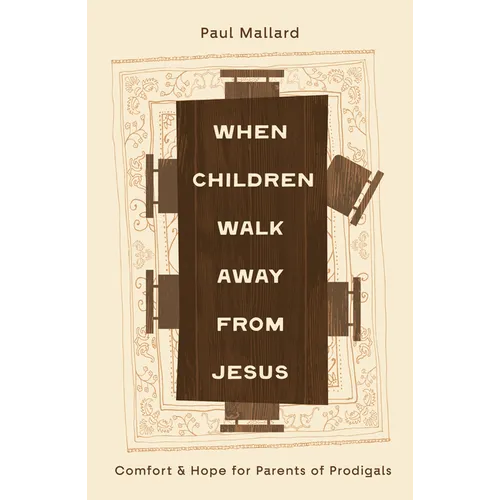 When Children Walk Away from Jesus: Comfort and Hope for Parents of Prodigals - Paperback
