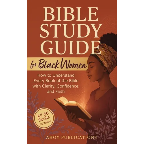 Bible Study Guide for Black Women: How to Understand Every Book of the Bible with Clarity, Confidence, and Faith