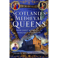 Scotland's Medieval Queens: From Saint Margaret to Margaret of Denmark