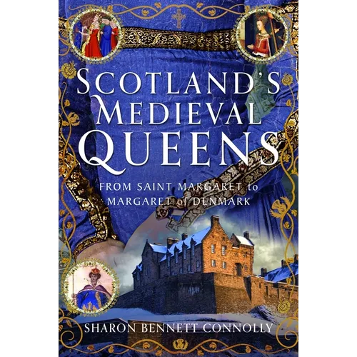 Scotland's Medieval Queens: From Saint Margaret to Margaret of Denmark