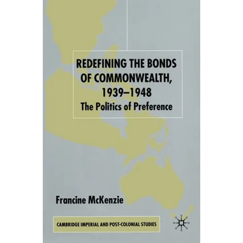Redefining the Bonds of Commonwealth, 1939-1948: The Politics of Preference