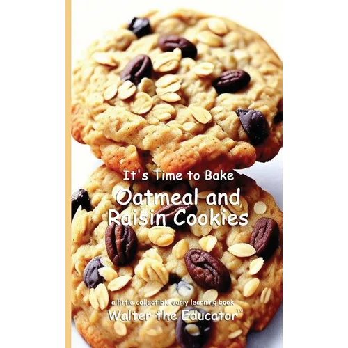 It's Time to Bake Oatmeal and Raisin Cookies