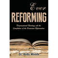 Ever Reforming: Dispensational Theology and the Completion of the Protestant Reformation