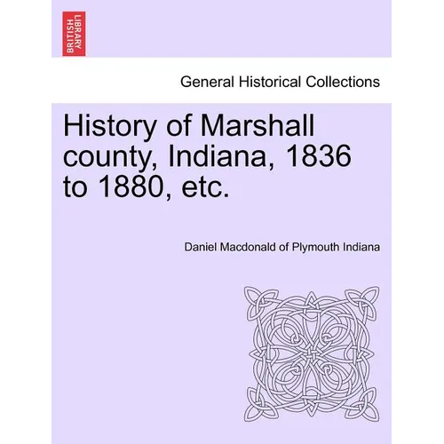 History of Marshall County, Indiana, 1836 to 1880, Etc.