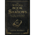 The Witch's Book of Shadows: The Craft, Lore & Magick of the Witch's Grimoire