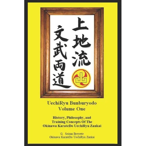 Bunburyodo: History, Philosophy, and Training Concepts Of The Okinawa KarateDo UechiRyu Zankai