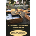 Gardening Raised Bed For Dummies: Creative Ways To Start And Sustain Your Thriving Garden: Varieties Of Gardening Raised Beds