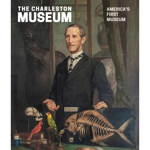 The Charleston Museum: America's First Museum