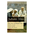 Das beste von Juhani Aho: Geächtet (Novelle) + Einsam (Novelle) + Schweres Blut (Roman)