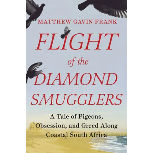 Flight of the Diamond Smugglers: A Tale of Pigeons, Obsession, and Greed Along Coastal South Africa