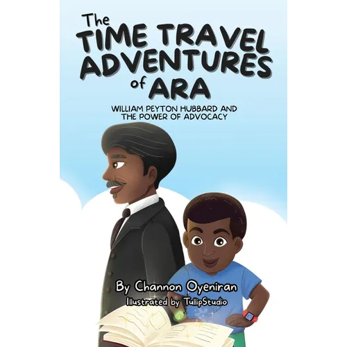 The Time Travel Adventures of Ara: William Peyton Hubbard and The Power of Advocacy