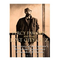 Percy Fawcett and the Lost City of Z: The History of the Explorer's Mysterious Disappearance in Search of El Dorado