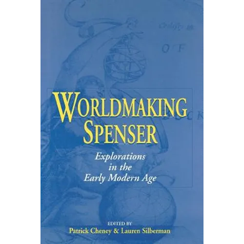 Worldmaking Spenser: Explorations in the Early Modern Age