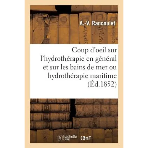 Coup d'Oeil Sur l'Hydrothérapie En Général Et Sur Les Bains de Mer Ou Hydrothérapie Maritime