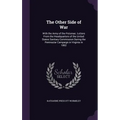 The Other Side of War: With the Army of the Potomac. Letters From the Headquarters of the United States Sanitary Commission During the Penins