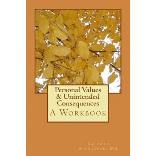 Personal Values & Unintended Consequences: A Workbook