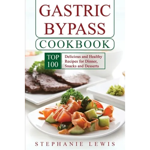 Gastric Bypass Cookbook: Top 100 Delicious and Healthy Recipes for Dinner, Snacks and Desserts