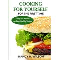 COOKING FOR YOURSELF for the First Time: Help Has Arrived - 120 Easy, Healthy Recipes