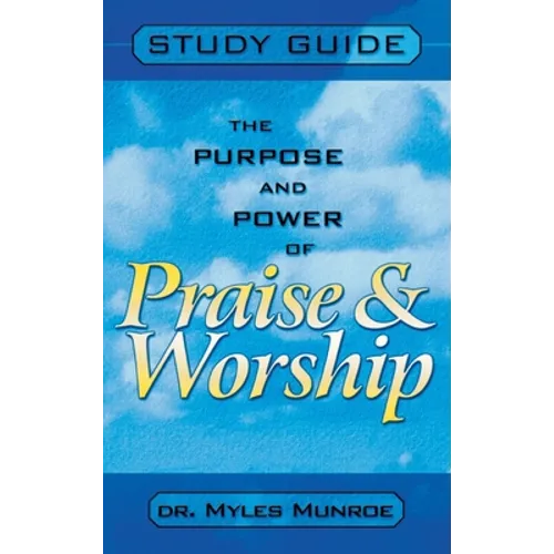 Purpose and Power of Praise and Worship (Study Guide)