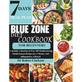 Blue Zone Diet Cookbook For Beginners: A Healthy Collection of Over 100 Mouthwatering Mediterranean Recipes for a Vibrant, Anti-inflammatory Lifestyle