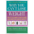 Why You Can't Lose Weight: Why It's So Hard to Shed Pounds and What You Can Do about It