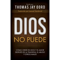 Dios No Puede: Cómo Creer En Dios Y El Amor Después de la Tragedia, El Abuso Y Otros Males