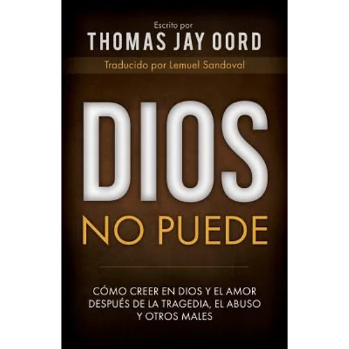 Dios No Puede: Cómo Creer En Dios Y El Amor Después de la Tragedia, El Abuso Y Otros Males