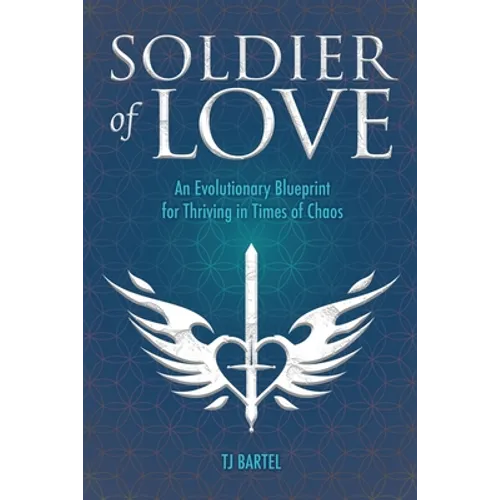 Soldier of Love: An Evolutionary Blueprint for Thriving in Times of Chaos