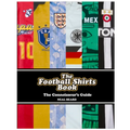 The Football Shirts Book: The Connoisseur's Guide