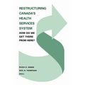 Restructuring Canada's Health Systems: How Do We Get There from Here?: Proceedings of the Fourth Canadian Conference on Health Economics
