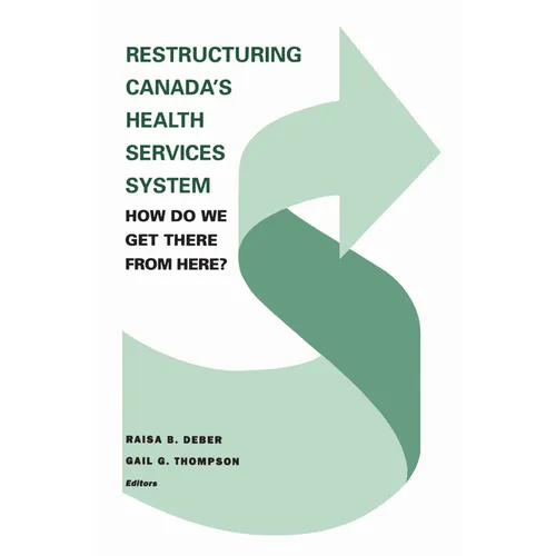 Restructuring Canada's Health Systems: How Do We Get There from Here?: Proceedings of the Fourth Canadian Conference on Health Economics