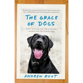 The Grace of Dogs: A Boy, a Black Lab, and a Father's Search for the Canine Soul