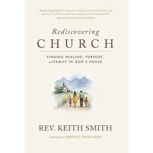 Rediscovering Church: Finding Healing, Purpose, and Family in God's House