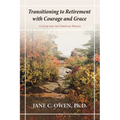 Transitioning to Retirement with Courage and Grace: A Guide for the Christian Woman