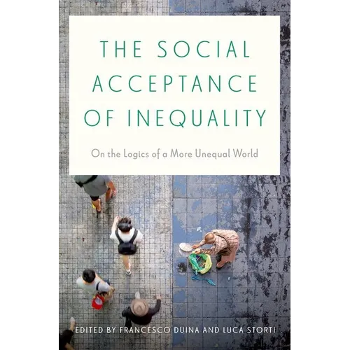 The Social Acceptance of Inequality: On the Logics of a More Unequal World