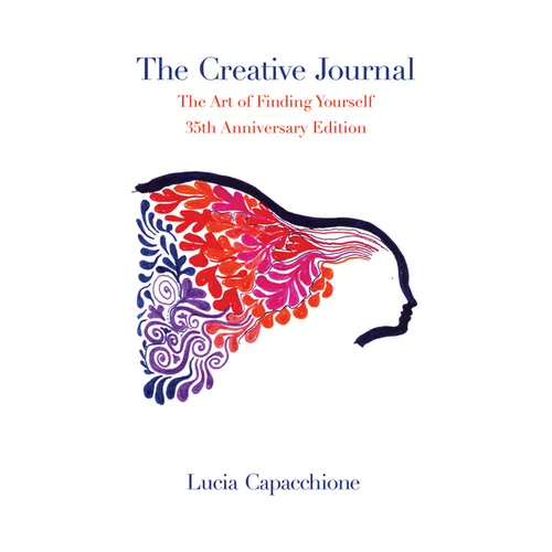 The Creative Journal: The Art of Finding Yourself: 35th Anniversary Edition