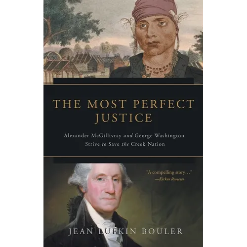 The Most Perfect Justice: Alexander McGillivray and George Washington Strive to Save the Creek Nation
