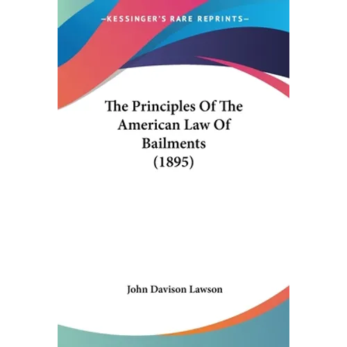 The Principles Of The American Law Of Bailments (1895)