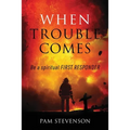 When Trouble Comes: Be a Spiritual First Responder