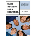 Making the Case for Race in Middle School: Supporting Adolescents and Teachers in Critical Racial Consciousness and Advocacy