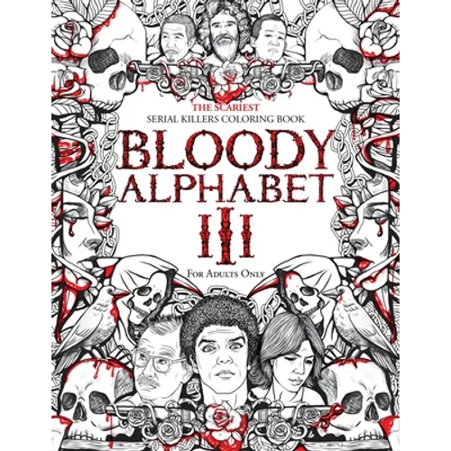 Bloody Alphabet 3: The Scariest Serial Killers Coloring Book. A True Crime Adult Gift - Full of Notorious Serial Killers. For Adults Only.